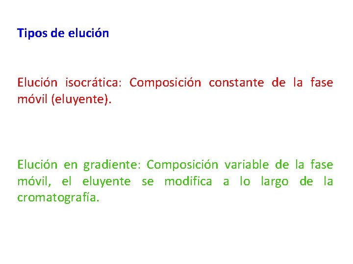 Tipos de elución Elución isocrática: Composición constante de la fase móvil (eluyente). Elución en