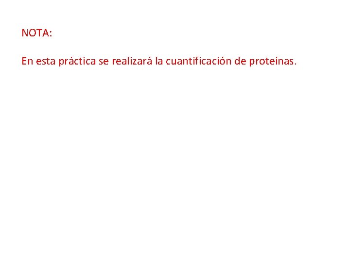 NOTA: En esta práctica se realizará la cuantificación de proteínas. 