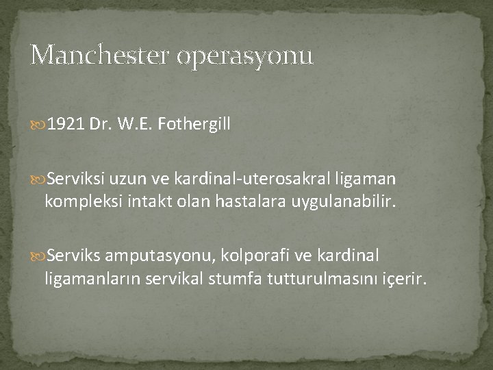 Manchester operasyonu 1921 Dr. W. E. Fothergill Serviksi uzun ve kardinal-uterosakral ligaman kompleksi intakt