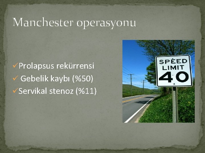 Manchester operasyonu üProlapsus rekürrensi ü Gebelik kaybı (%50) üServikal stenoz (%11) 