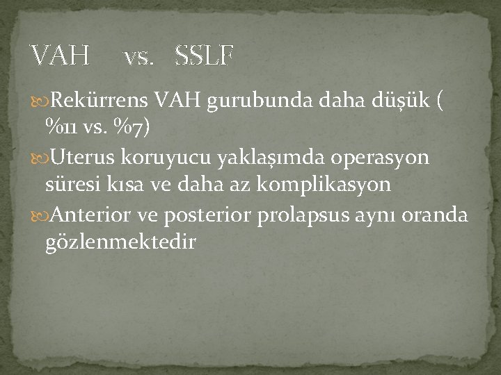 VAH vs. SSLF Rekürrens VAH gurubunda daha düşük ( %11 vs. %7) Uterus koruyucu