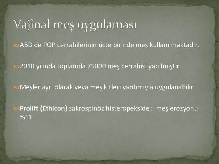 Vajinal meş uygulaması ABD de POP cerrahilerinin üçte birinde meş kullanılmaktadır. 2010 yılında toplamda