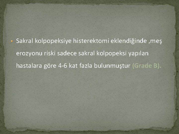  • Sakral kolpopeksiye histerektomi eklendiğinde , meş erozyonu riski sadece sakral kolpopeksi yapılan