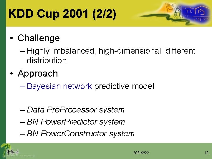 KDD Cup 2001 (2/2) • Challenge – Highly imbalanced, high-dimensional, different distribution • Approach