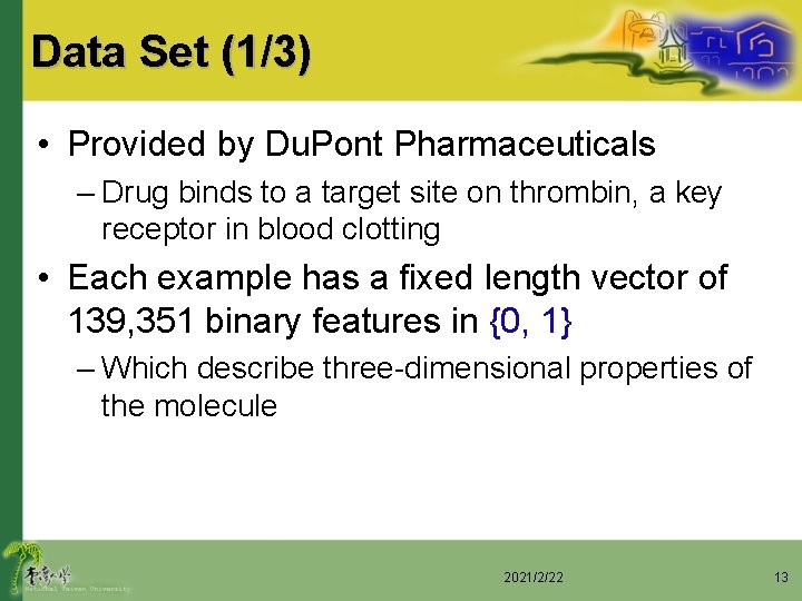 Data Set (1/3) • Provided by Du. Pont Pharmaceuticals – Drug binds to a