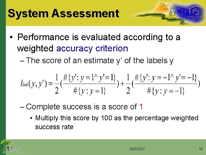 System Assessment • Performance is evaluated according to a weighted accuracy criterion – The