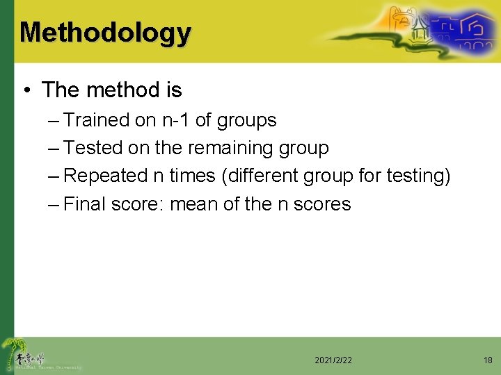 Methodology • The method is – Trained on n-1 of groups – Tested on