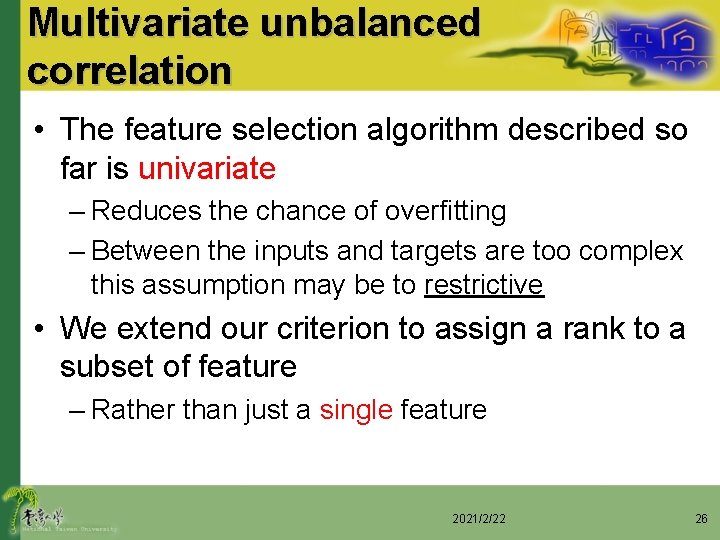 Multivariate unbalanced correlation • The feature selection algorithm described so far is univariate –