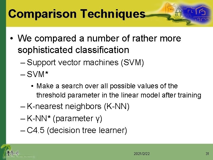 Comparison Techniques • We compared a number of rather more sophisticated classification – Support