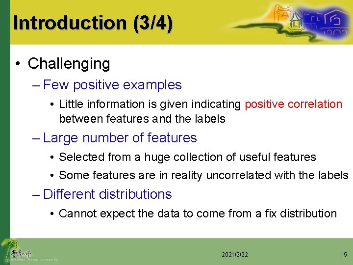 Introduction (3/4) • Challenging – Few positive examples • Little information is given indicating