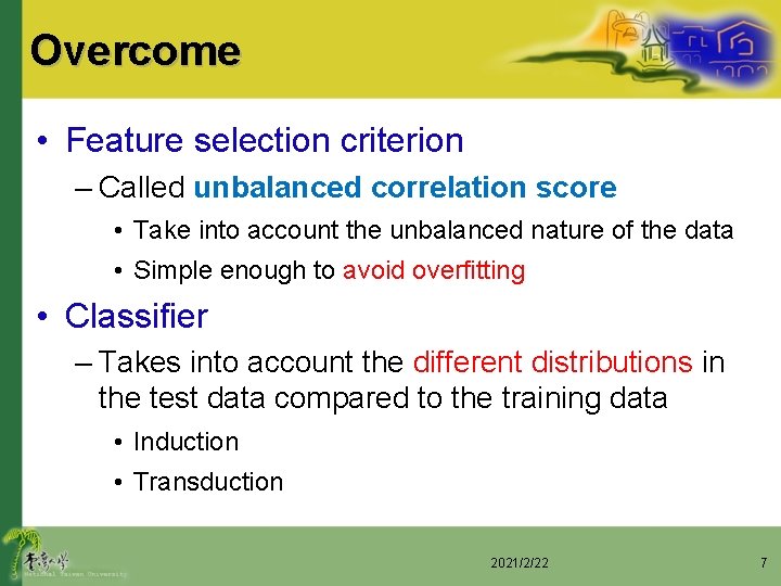 Overcome • Feature selection criterion – Called unbalanced correlation score • Take into account