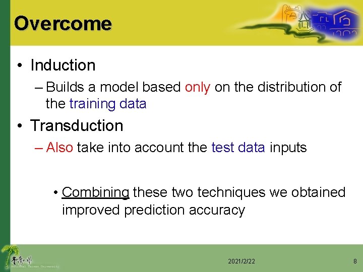 Overcome • Induction – Builds a model based only on the distribution of the