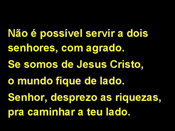 Não é possível servir a dois senhores, com agrado. Se somos de Jesus Cristo,