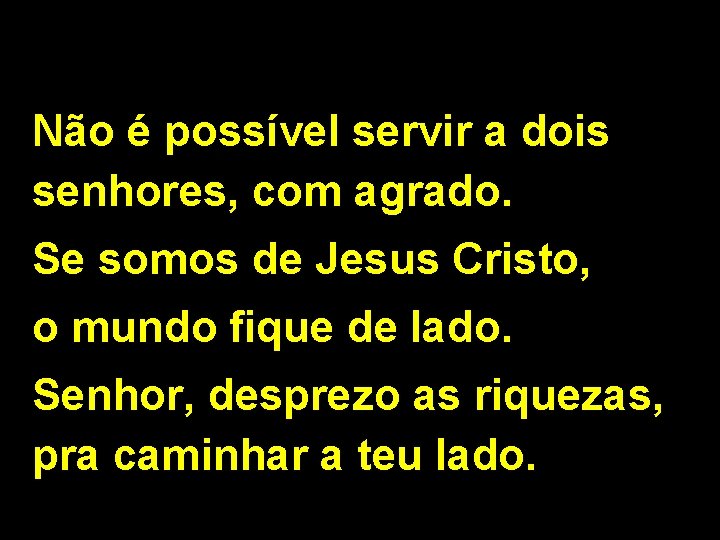 Não é possível servir a dois senhores, com agrado. Se somos de Jesus Cristo,