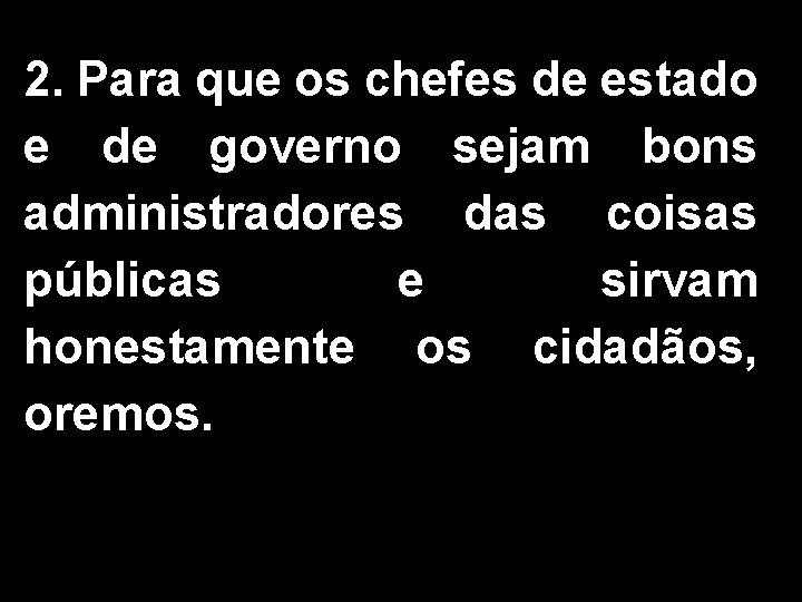 2. Para que os chefes de estado e de governo sejam bons administradores das