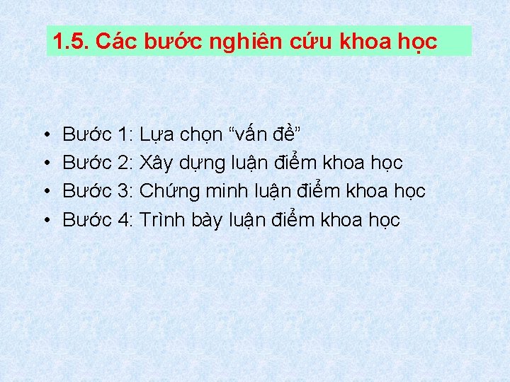 1. 5. Các bước nghiên cứu khoa học • • Bước 1: Lựa chọn