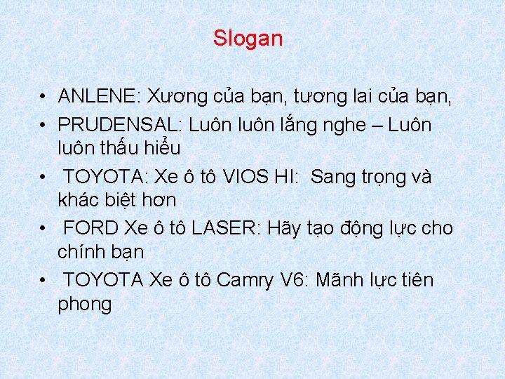 Slogan • ANLENE: Xương của bạn, tương lai của bạn, • PRUDENSAL: Luôn lắng