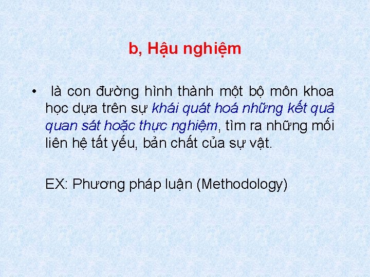 b, Hậu nghiệm • là con đường hình thành một bộ môn khoa học