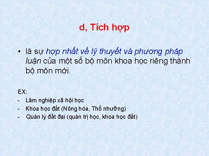 d, Tích hợp • là sự hợp nhất về lý thuyết và phương pháp