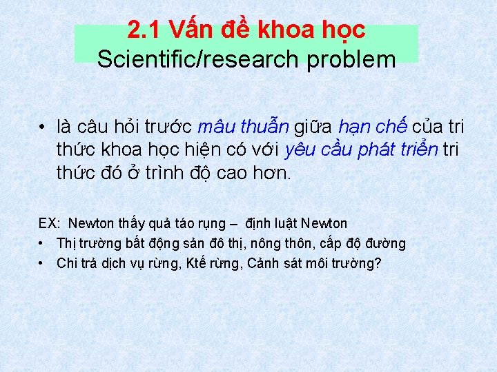 2. 1 Vấn đề khoa học Scientific/research problem • là câu hỏi trước mâu