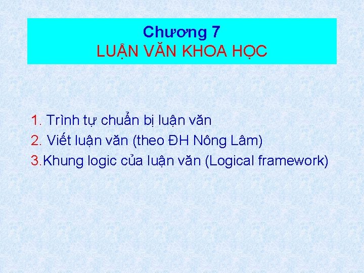 Chương 7 LUẬN VĂN KHOA HỌC 1. Trình tự chuẩn bị luận văn 2.