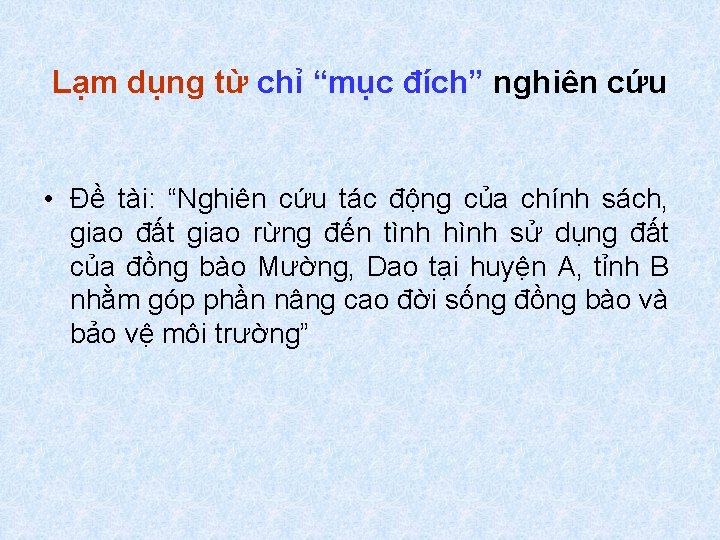 Lạm dụng từ chỉ “mục đích” nghiên cứu • Đề tài: “Nghiên cứu tác