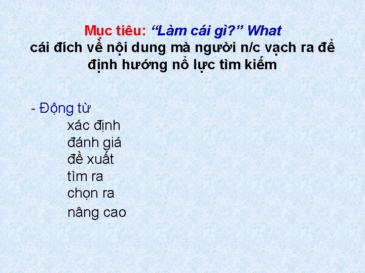 Mục tiêu: “Làm cái gì? ” What cái đích về nội dung mà người