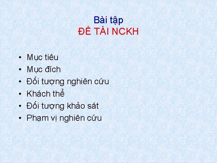 Bài tập ĐỀ TÀI NCKH • • • Mục tiêu Mục đích Đối tượng