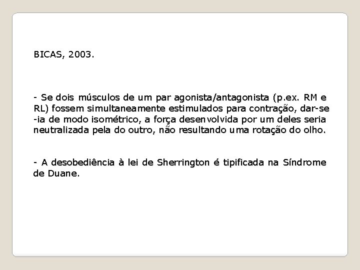 BICAS, 2003. - Se dois músculos de um par agonista/antagonista (p. ex. RM e