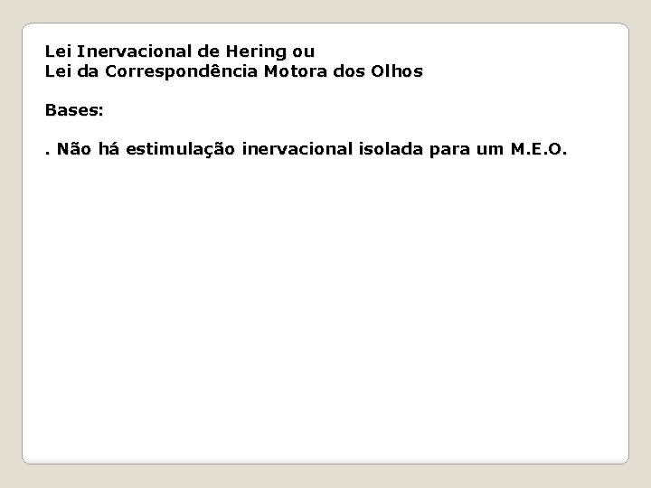 Lei Inervacional de Hering ou Lei da Correspondência Motora dos Olhos Bases: . Não