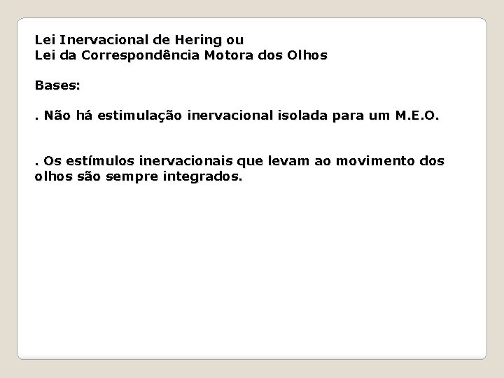 Lei Inervacional de Hering ou Lei da Correspondência Motora dos Olhos Bases: . Não