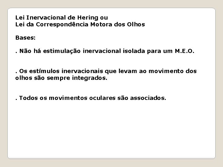 Lei Inervacional de Hering ou Lei da Correspondência Motora dos Olhos Bases: . Não