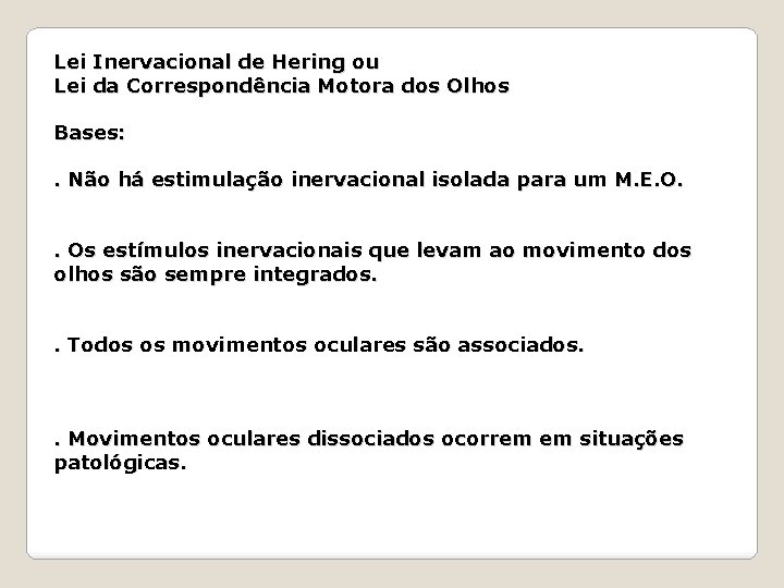 Lei Inervacional de Hering ou Lei da Correspondência Motora dos Olhos Bases: . Não