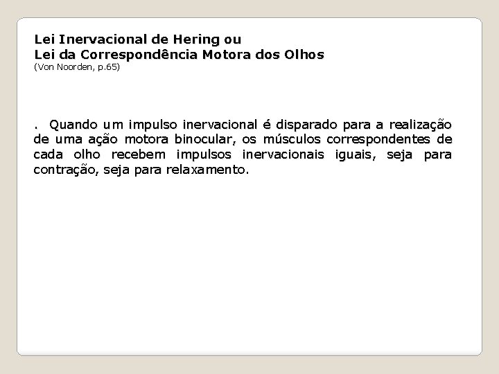 Lei Inervacional de Hering ou Lei da Correspondência Motora dos Olhos (Von Noorden, p.