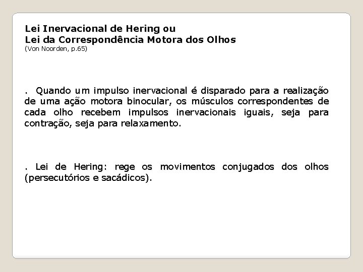 Lei Inervacional de Hering ou Lei da Correspondência Motora dos Olhos (Von Noorden, p.