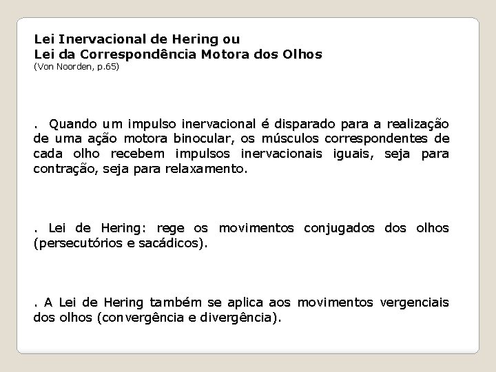 Lei Inervacional de Hering ou Lei da Correspondência Motora dos Olhos (Von Noorden, p.