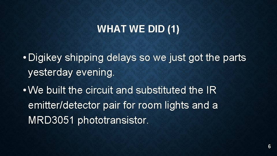 WHAT WE DID (1) • Digikey shipping delays so we just got the parts