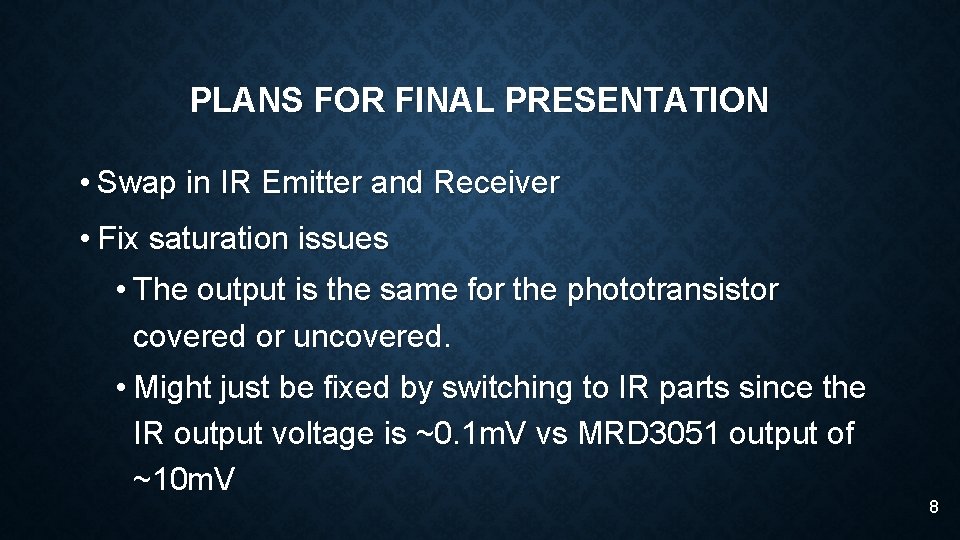 PLANS FOR FINAL PRESENTATION • Swap in IR Emitter and Receiver • Fix saturation