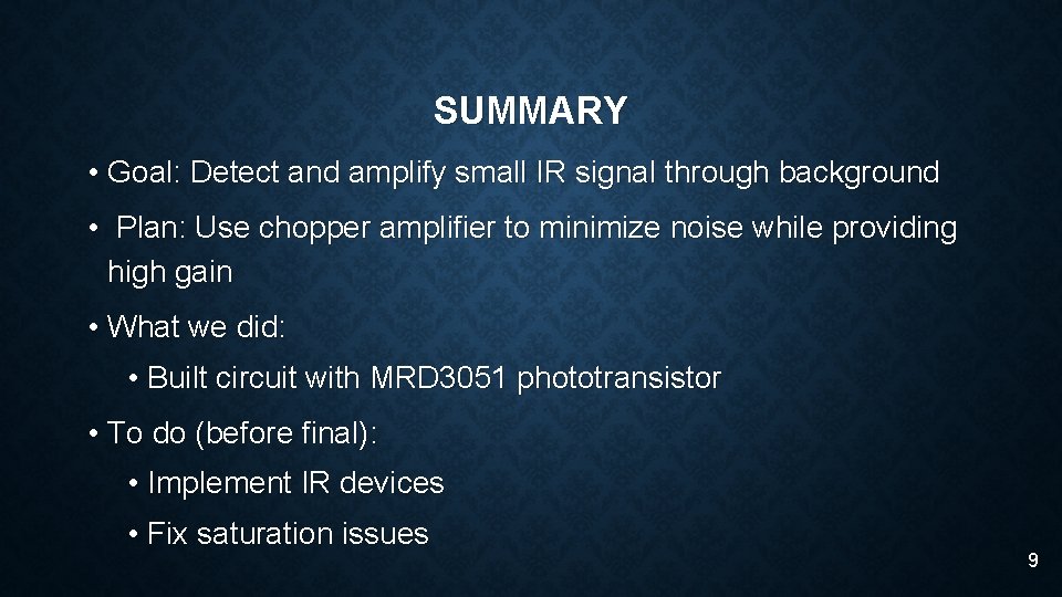 SUMMARY • Goal: Detect and amplify small IR signal through background • Plan: Use