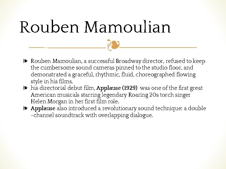 Rouben Mamoulian ❧ ❧ Rouben Mamoulian, a successful Broadway director, refused to keep the