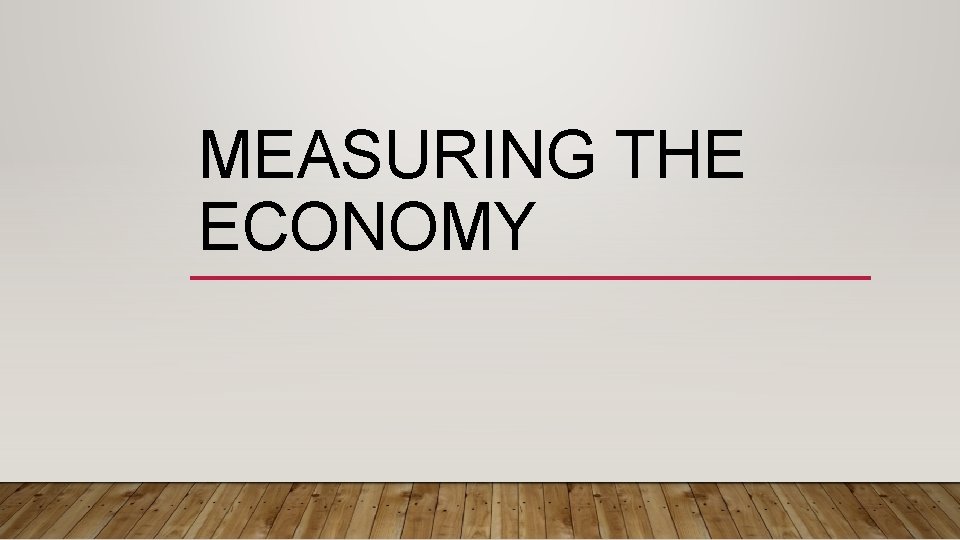 MEASURING THE ECONOMY 