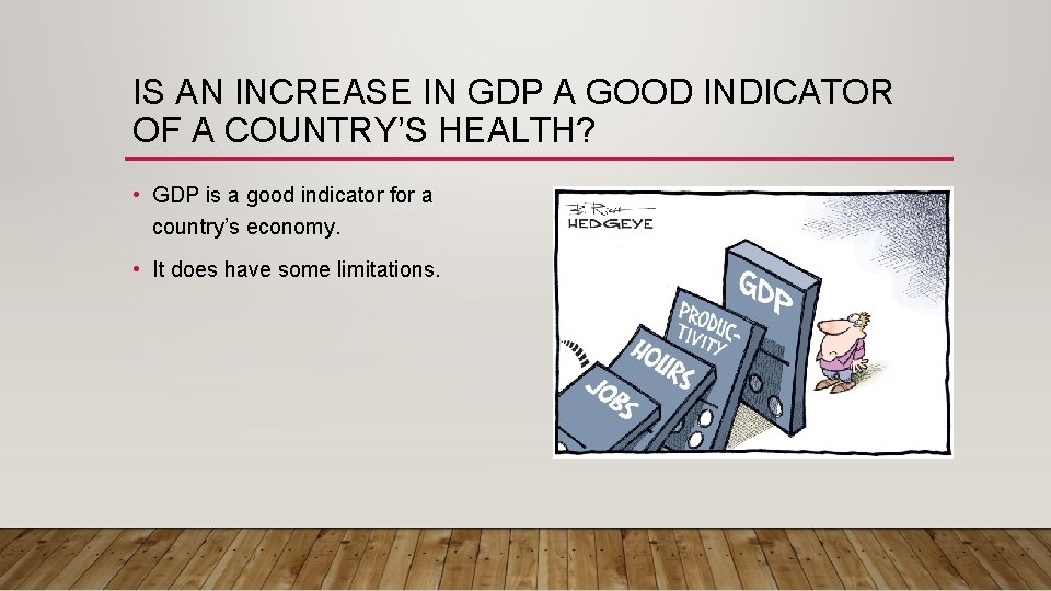 IS AN INCREASE IN GDP A GOOD INDICATOR OF A COUNTRY’S HEALTH? • GDP