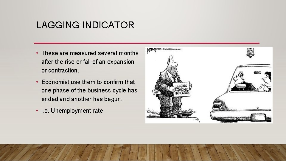 LAGGING INDICATOR • These are measured several months after the rise or fall of