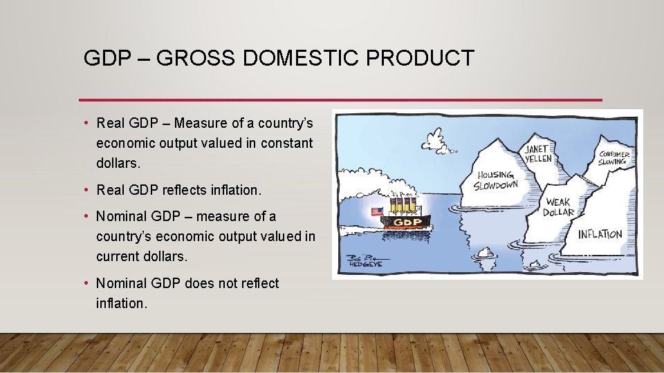 GDP – GROSS DOMESTIC PRODUCT • Real GDP – Measure of a country’s economic