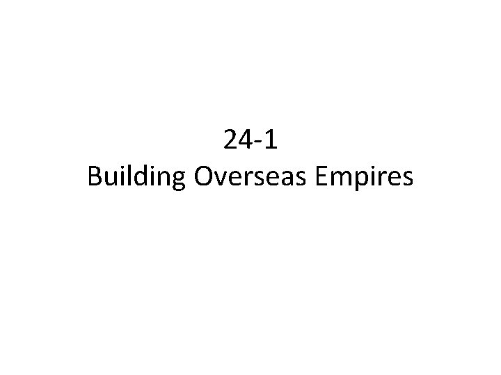 24 -1 Building Overseas Empires 