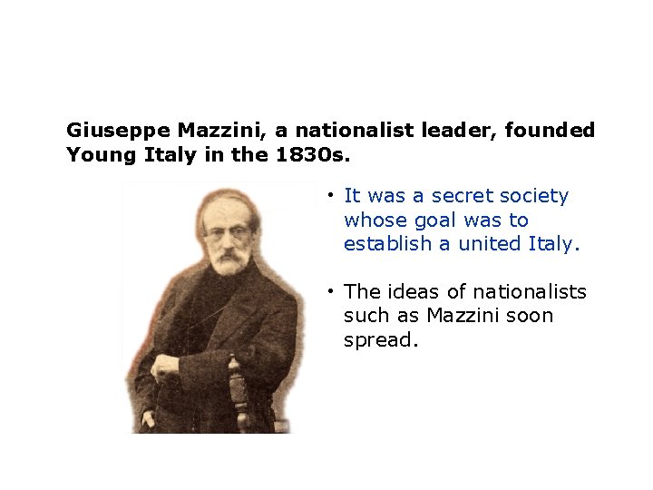 Giuseppe Mazzini, a nationalist leader, founded Young Italy in the 1830 s. • It