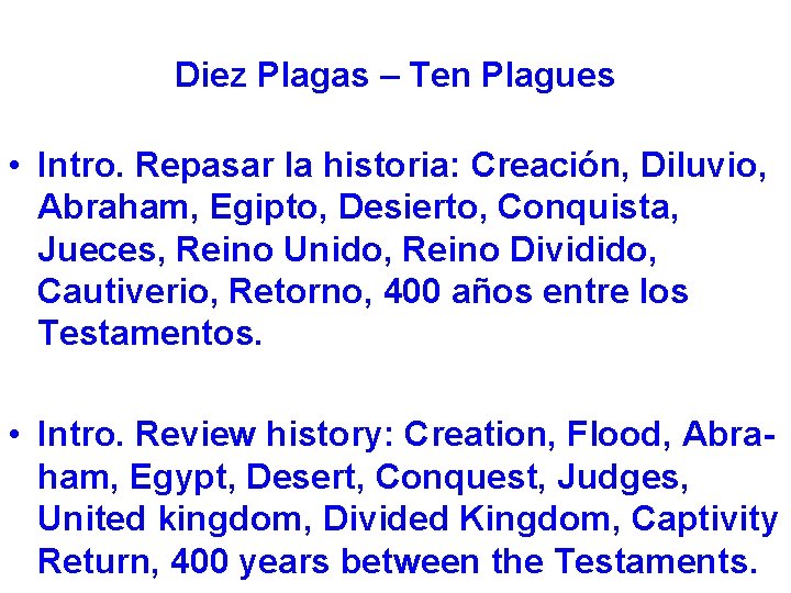 Diez Plagas – Ten Plagues • Intro. Repasar la historia: Creación, Diluvio, Abraham, Egipto,