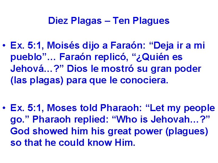 Diez Plagas – Ten Plagues • Ex. 5: 1, Moisés dijo a Faraón: “Deja