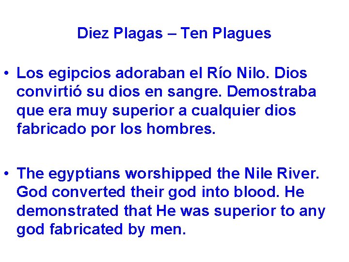 Diez Plagas – Ten Plagues • Los egipcios adoraban el Río Nilo. Dios convirtió