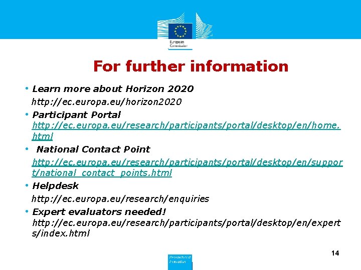 For further information • Learn more about Horizon 2020 http: //ec. europa. eu/horizon 2020